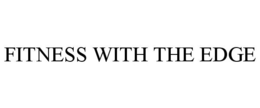 FITNESS WITH THE EDGE trademark