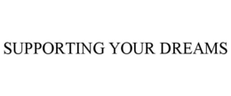 SUPPORTING YOUR DREAMS trademark