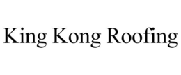 KING KONG ROOFING trademark