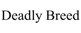 DEADLY BREED trademark