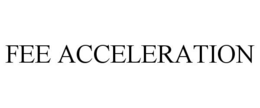 FEE ACCELERATION trademark