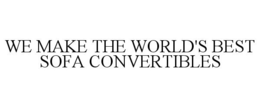 WE MAKE THE WORLD'S BEST SOFA CONVERTIBLES trademark