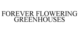 FOREVER FLOWERING GREENHOUSES trademark