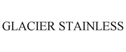 GLACIER STAINLESS trademark