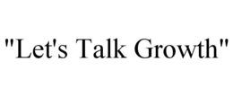 "LET'S TALK GROWTH" trademark