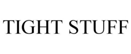 TIGHT STUFF trademark