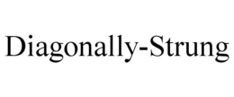 DIAGONALLY-STRUNG trademark