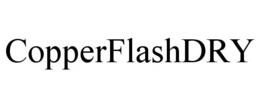 COPPERFLASHDRY trademark