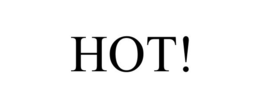 HOT! trademark