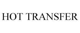 HOT TRANSFER trademark