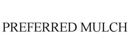 PREFERRED MULCH trademark