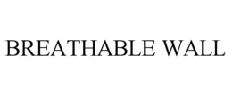 BREATHABLE WALL trademark