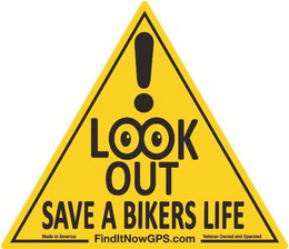 ! LOOK OUT SAVE A BIKERS LIFE MADE IN AMERICA FINDITNOWGPS.COM VETERAN OWNED AND OPERATED trademark