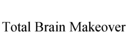 TOTAL BRAIN MAKEOVER trademark