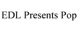 EDL PRESENTS POP trademark