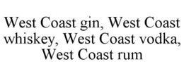 WEST COAST GIN, WEST COAST WHISKEY, WEST COAST VODKA, WEST COAST RUM trademark
