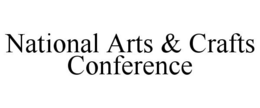 NATIONAL ARTS & CRAFTS CONFERENCE trademark
