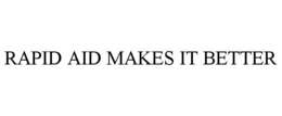 RAPID AID MAKES IT BETTER trademark
