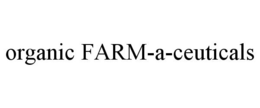 ORGANIC FARM-A-CEUTICALS trademark