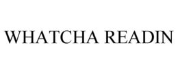 WHATCHA READIN trademark