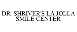 DR. SHRIVER'S LA JOLLA SMILE CENTER trademark