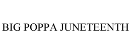 BIG POPPA JUNETEENTH trademark