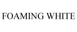 FOAMING WHITE trademark