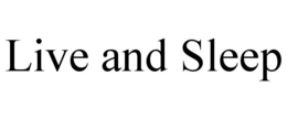 LIVE AND SLEEP trademark