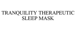 TRANQUILITY THERAPEUTIC SLEEP MASK trademark