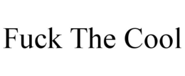 FUCK THE COOL trademark