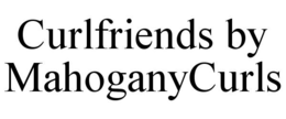CURLFRIENDS BY MAHOGANYCURLS trademark