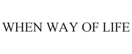 WHEN WAY OF LIFE trademark