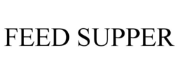 FEED SUPPER trademark
