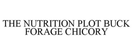 THE NUTRITION PLOT BUCK FORAGE CHICORY trademark