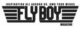 INSPIRATION ALL AROUND US. OWN YOUR WINGS FLYBOY MAGAZINE trademark