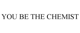 YOU BE THE CHEMIST trademark