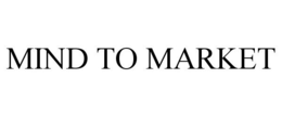 MIND TO MARKET trademark