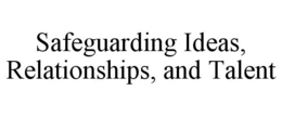 SAFEGUARDING IDEAS, RELATIONSHIPS, AND TALENT trademark
