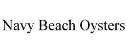 NAVY BEACH OYSTERS trademark