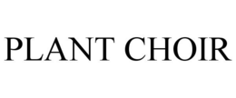 PLANT CHOIR trademark