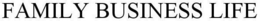 FAMILY BUSINESS LIFE trademark