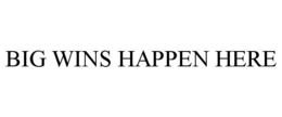 BIG WINS HAPPEN HERE trademark