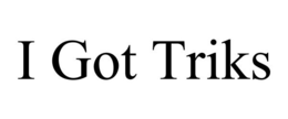 I GOT TRIKS trademark