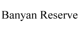 BANYAN RESERVE trademark