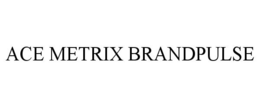 ACE METRIX BRANDPULSE trademark