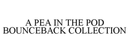 A PEA IN THE POD BOUNCEBACK COLLECTION trademark