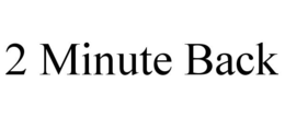2 MINUTE BACK trademark
