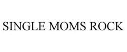 SINGLE MOMS ROCK trademark