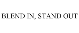 BLEND IN, STAND OUT trademark
