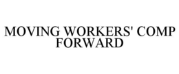 MOVING WORKERS' COMP FORWARD trademark